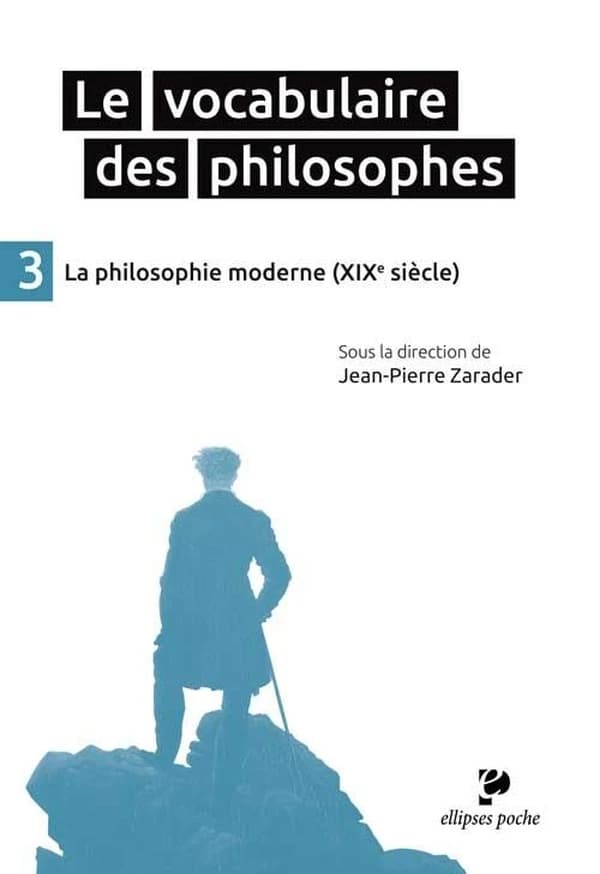 Le vocabulaire des philosophes. 3, La philosophie moderne, XIXe siècle