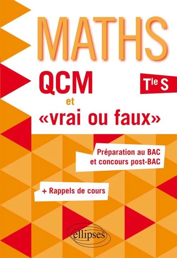 Maths : QCM et vrai ou faux : Tle S : préparation au bac et concours post-bac + rappels de cours