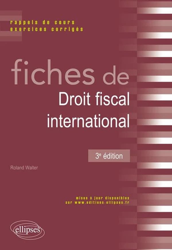 Fiches de droit fiscal international : rappels de cours, exercices corrigés (3e éd.) Roland Walter