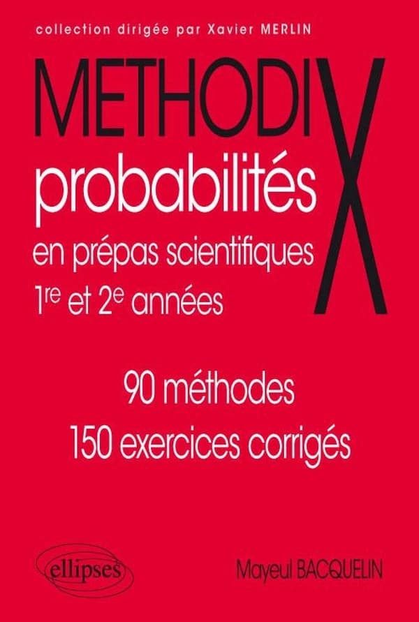 Probabilités en prépas scientifiques : 1ere et 2e années : 90 méthodes, 150 exercices corrigés