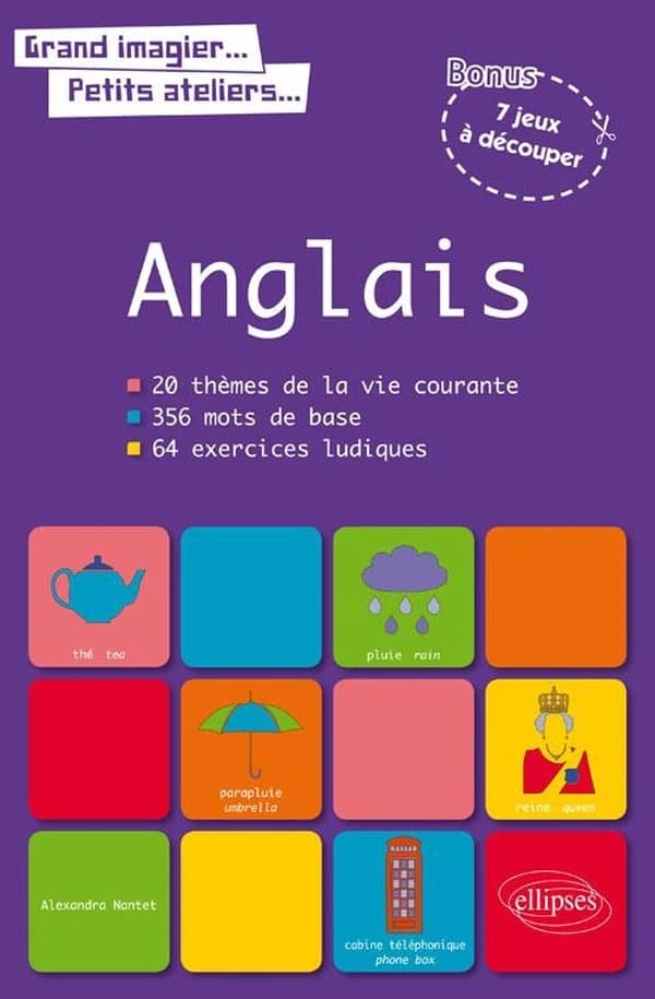 Anglais : 20 thèmes de la vie courante, 356 mots de base, 64 exercices ludiques : bonus, 7 jeux à découper