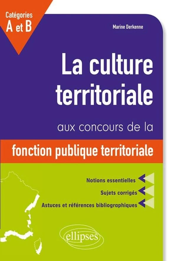 La culture territoriale aux concours de la fonction publique territoriale : catégories A et B : notions essentielles, sujets corrigés