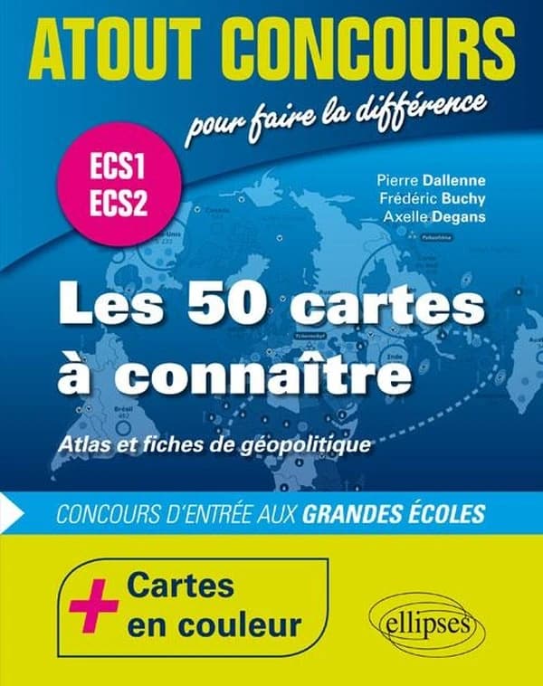 Les 50 cartes à connaître : atlas et fiches de géopolitique : concours d'entrée aux grandes écoles : ECS1 - ECS2