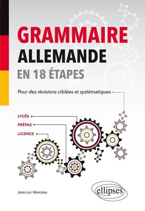 Grammaire allemande en 18 étapes : pour des révisions ciblées et systématiques : lycée, prépas, licence
