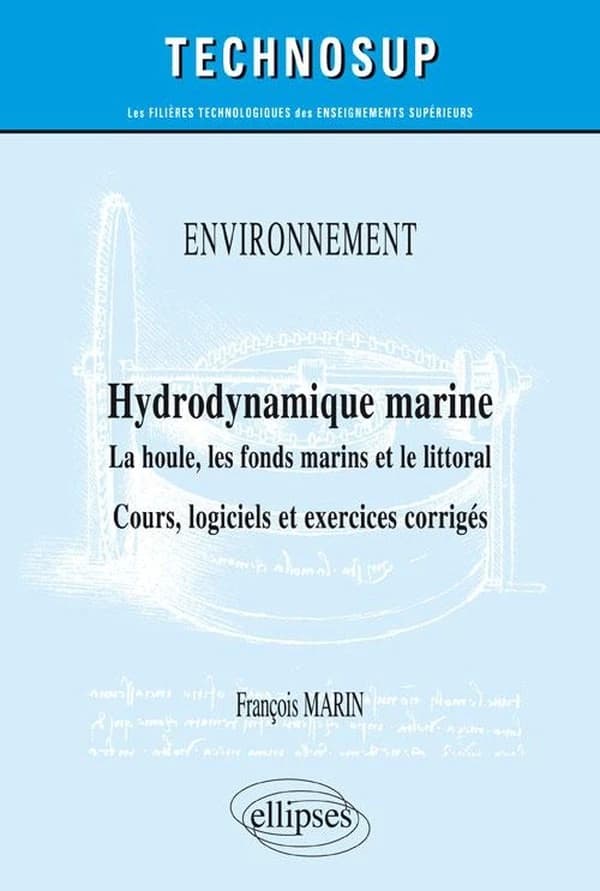 Hydrodynamique marine : la houle, les fonds marins et le littoral : cours, logiciels et exercices corrigés