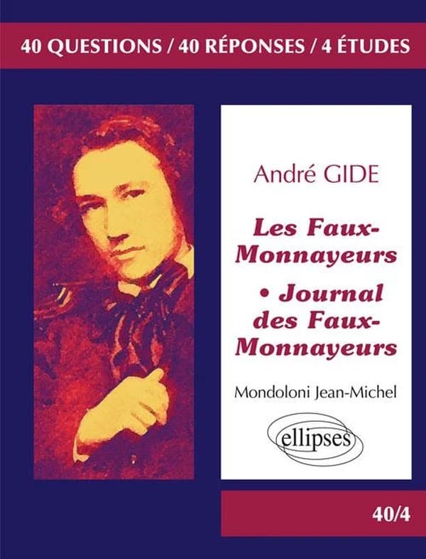 Gide, "Les faux-monnayeurs" : "Journal des faux-monnayeurs" : 40 questions, 40 réponses, 4 études