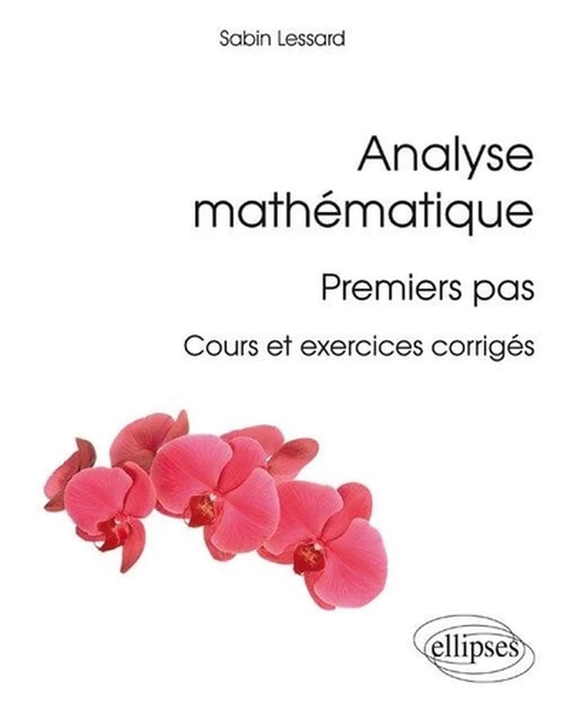 Analyse mathématique : premiers pas : cours et exercices corrigés