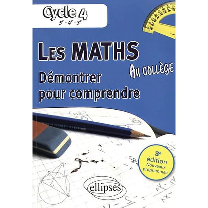 Les maths au collège ; démontrer pour comprendre ; cycle 4 : 5e, 4e, 3e (3e édition)
