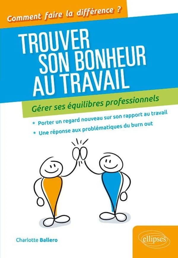 Trouver son bonheur au travail, gérer ses équilibres professionnels