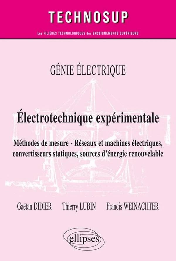 Électrotechnique expérimentale : méthodes de mesure, réseaux et machines électriques, convertisseurs statiques, sources d'énergie renouvelable