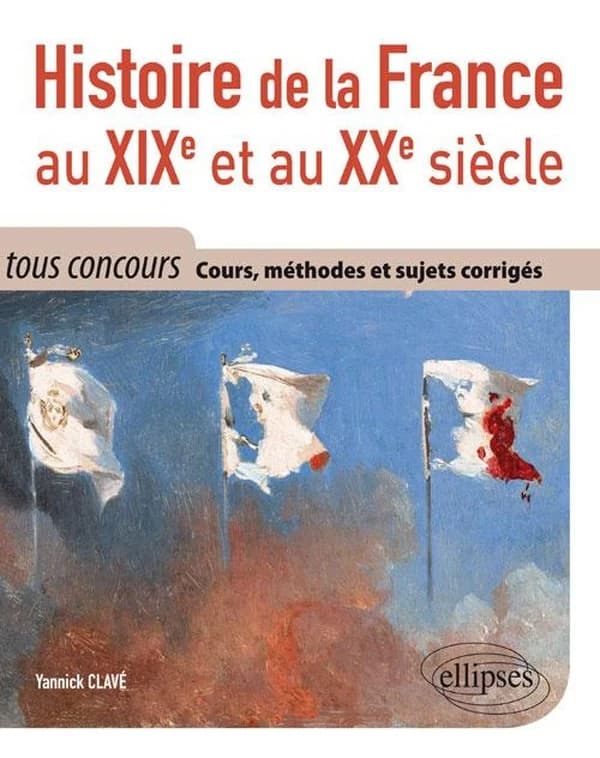 Histoire de la France au XIXe et au XXe siècle : cours, méthodes et sujets corrigés : tout en un, tous concours