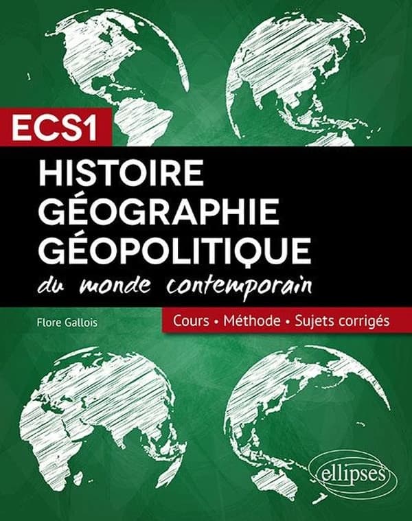 Histoire, géographie, géopolitique du monde contemporain : ECS 1 : cours, méthode, sujets corrigés