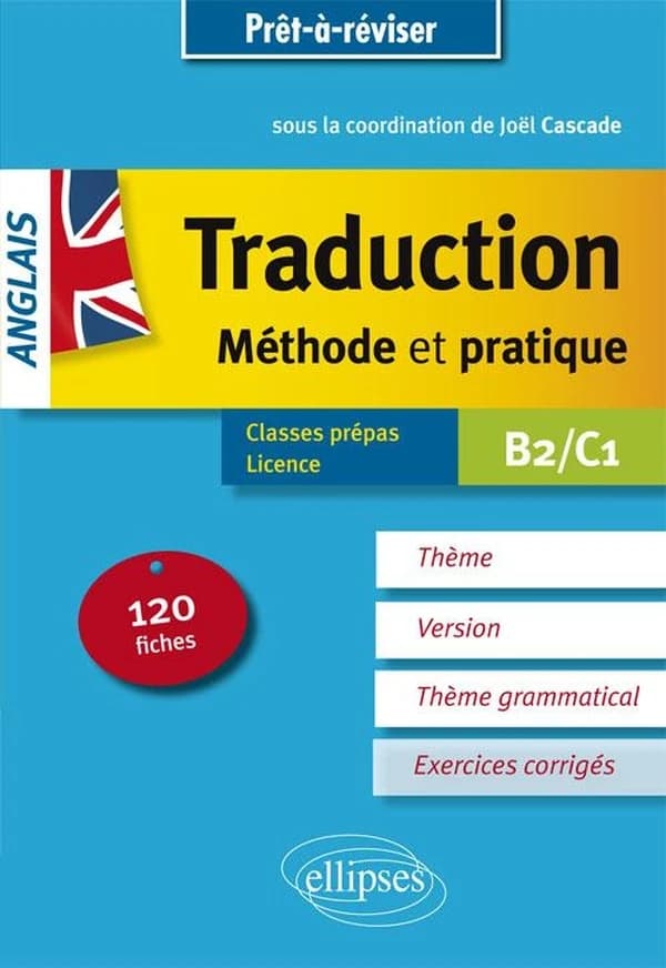 La traduction : anglais : méthode et pratique : 120 fiches avec corrigés : thème, version, thème grammatical, B2-C1