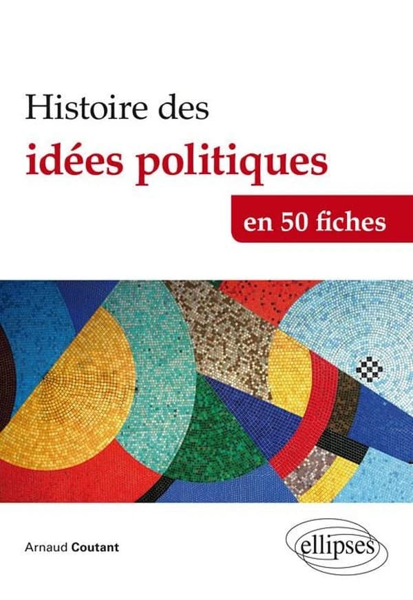 Histoire des idées politiques en 50 fiches : de l'Antiquité à nos jours