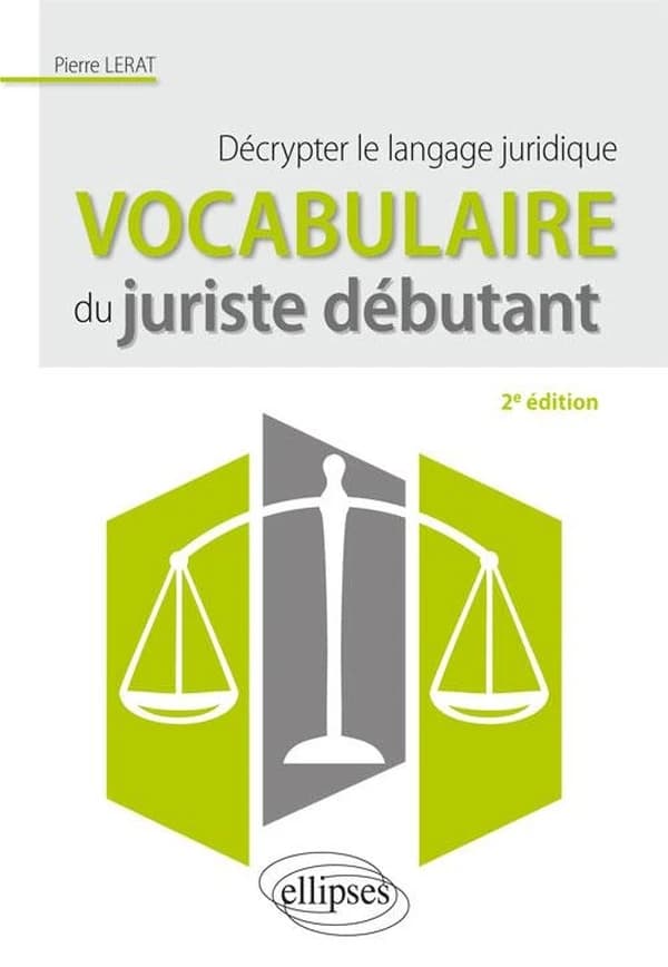 Vocabulaire du juriste débutant : décrypter le langage juridique (2e éd.) Pierre Lerat,...