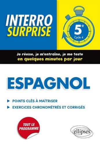 Interro surprise : espagnol ; 5e ; points clés à maîtriser ; exercices chronométrés et corrigés ; tout le programme