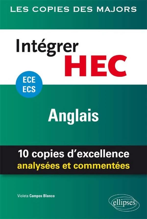Intégrer HEC : anglais : ECE-ECS : 10 copies d'excellence analysées et commentées