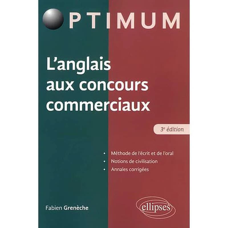 L'anglais aux concours commerciaux : méthode de l'écrit et de l'oral, notions de civilisation, annales corrigées (3e éd.)