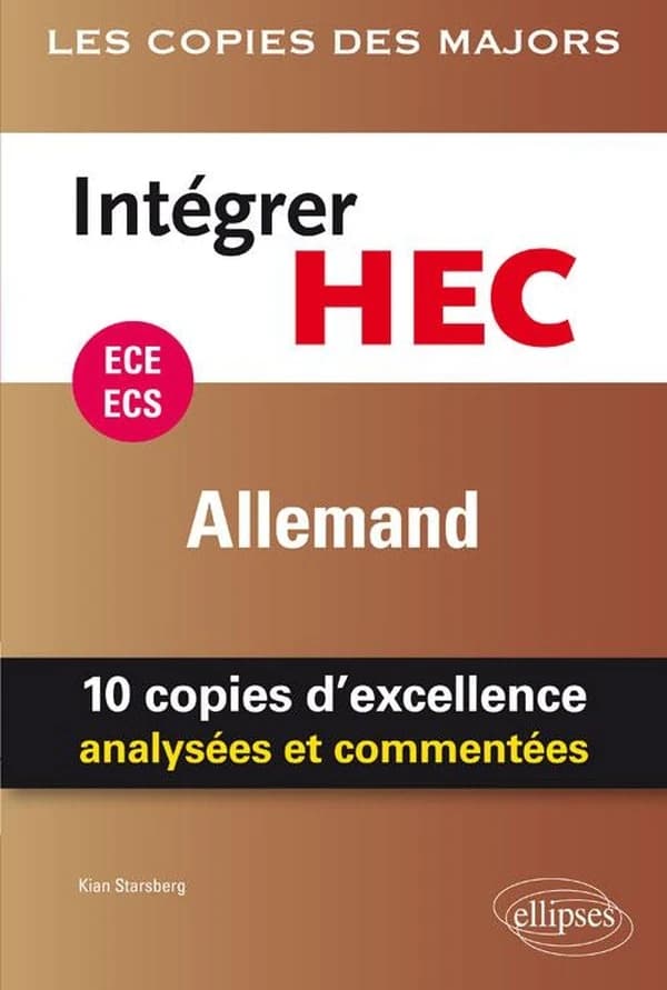 Intégrer HEC : allemand : ECE-ECS : 10 copies d'excellence analysées et commentées
