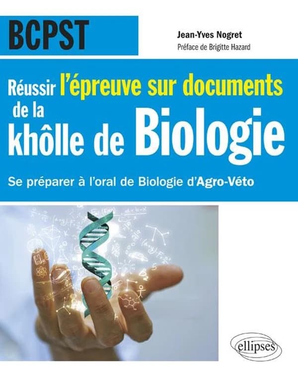 Réussir l'épreuve sur documents de la khôlle de biologie : se préparer à l'oral de biologie d'agro-véto : BCPST
