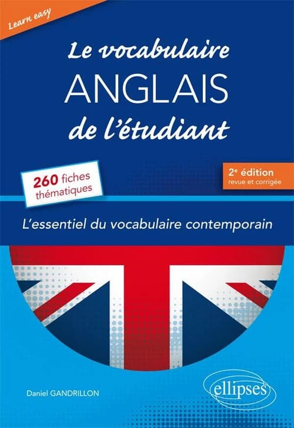 Le vocabulaire anglais de l'étudiant : l'essentiel du vocabulaire contemporain en 260 fiches thématiques (2e éd. revue et corrigée) Daniel Gandrillon,...