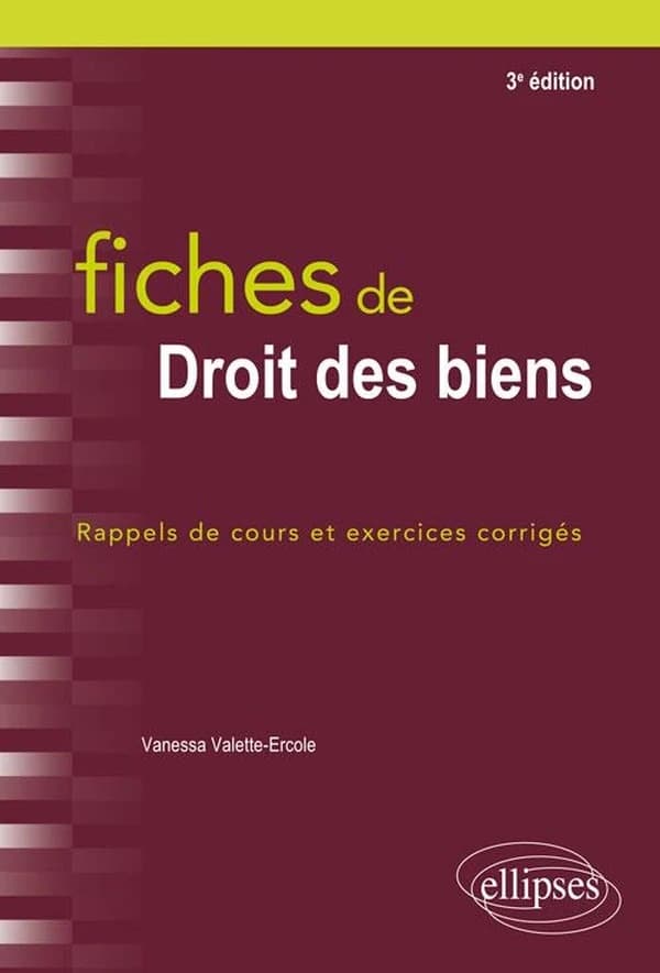 Fiches de droit des biens : rappels de cours et exercices corrigés (3e éd.) Vanessa Valette-Ercole,...