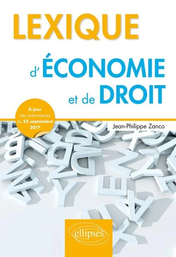 Lexique d'économie et de droit ([Éd.] à jour des ordonnances du 22 septembre 2017) Jean-Philippe Zanco