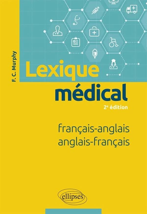Lexique médical français-anglais, anglais-français (2e éd.) F. C. Murphy,...