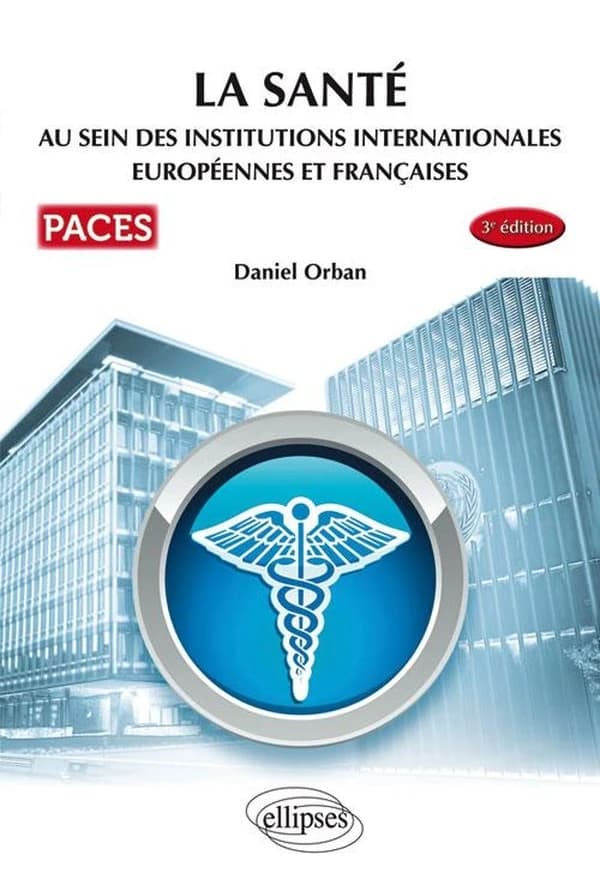 La santé au sein des institutions internationales, européennes et françaises (3e éd.) Pr. Daniel Orban,...