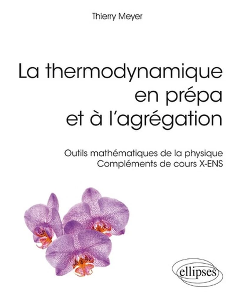 La thermodynamique en prépa et à l'agrégation : outils mathématiques de la physique, compléments de cours X-ENS : SCP.2-C.003