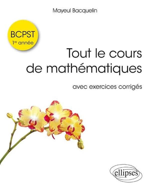 Tout le cours de mathématiques BCPST : 1re année : avec exercices corrigés