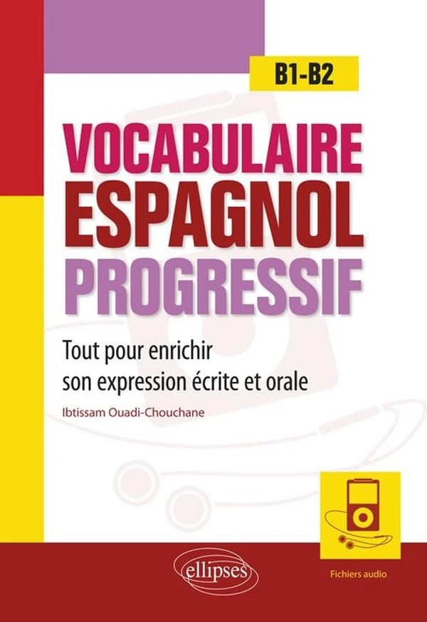 Vocabulaire espagnol progressif : tout pour enrichir son expression écrite et orale : B1-B2
