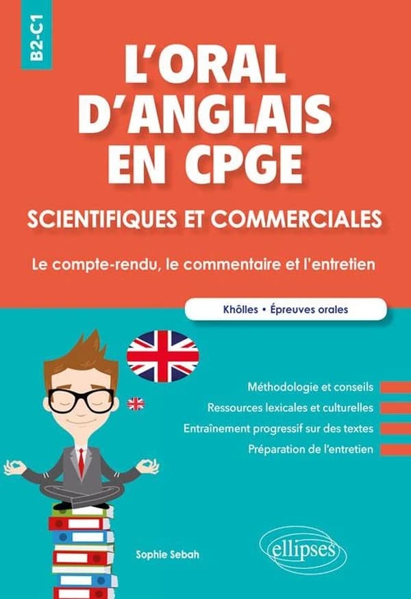 L'oral d'anglais en CPGE scientifiques et commerciales : le compte-rendu, le commentaire et l'entretien : Khôlles, épreuves orales : B2-C1
