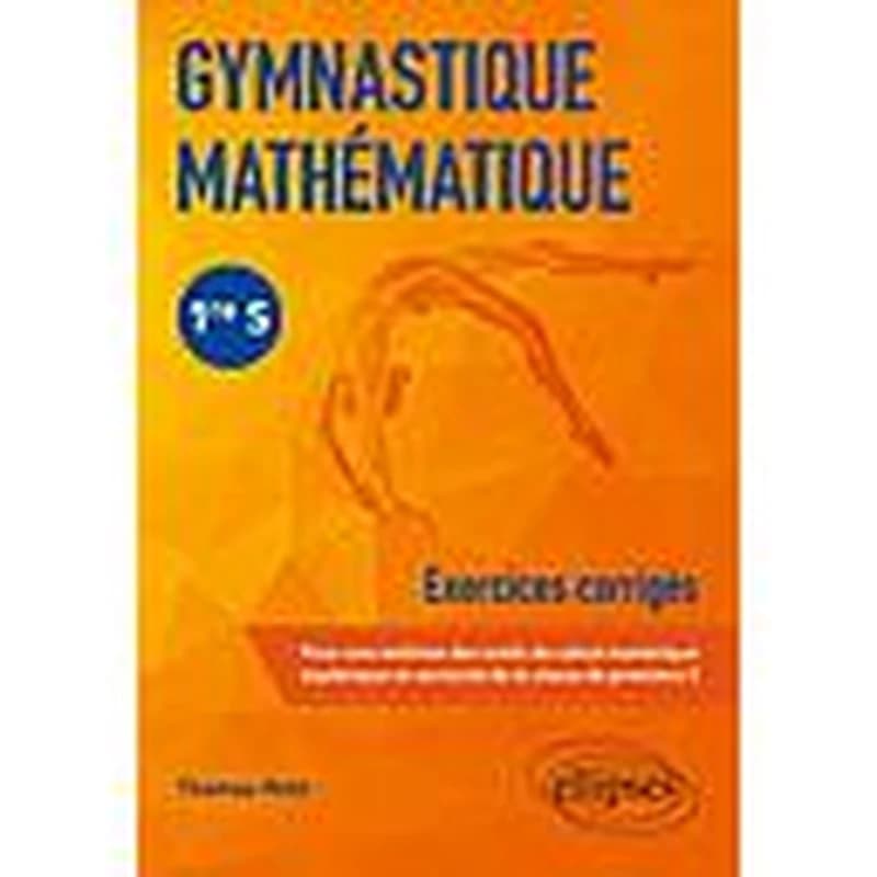 Gymnastique mathématique ; 1re S ; exercices corrigés