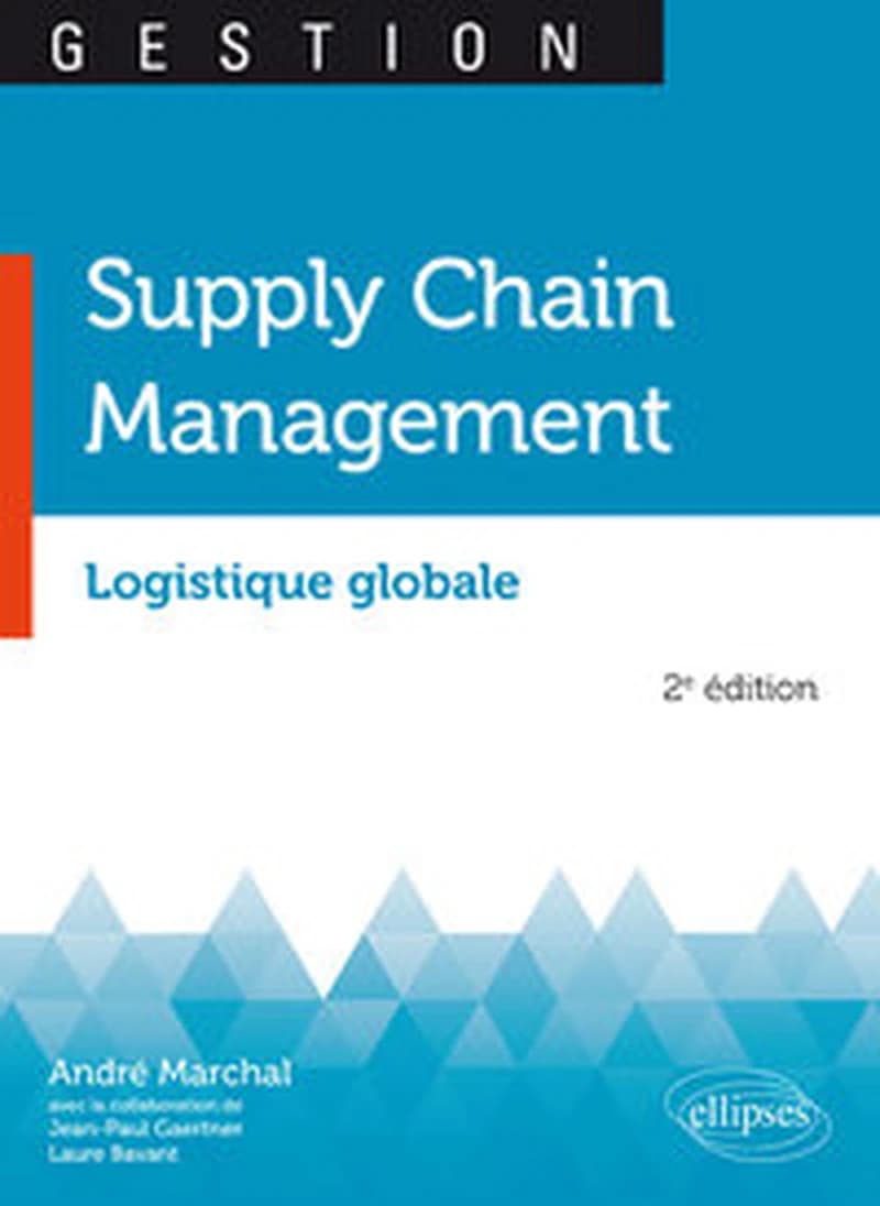 Supply chain management : logistique globale (2e éd.) André Marchal,... ; avec la collaboration de Jean-Paul Gaertner,... Laure Bavant,...
