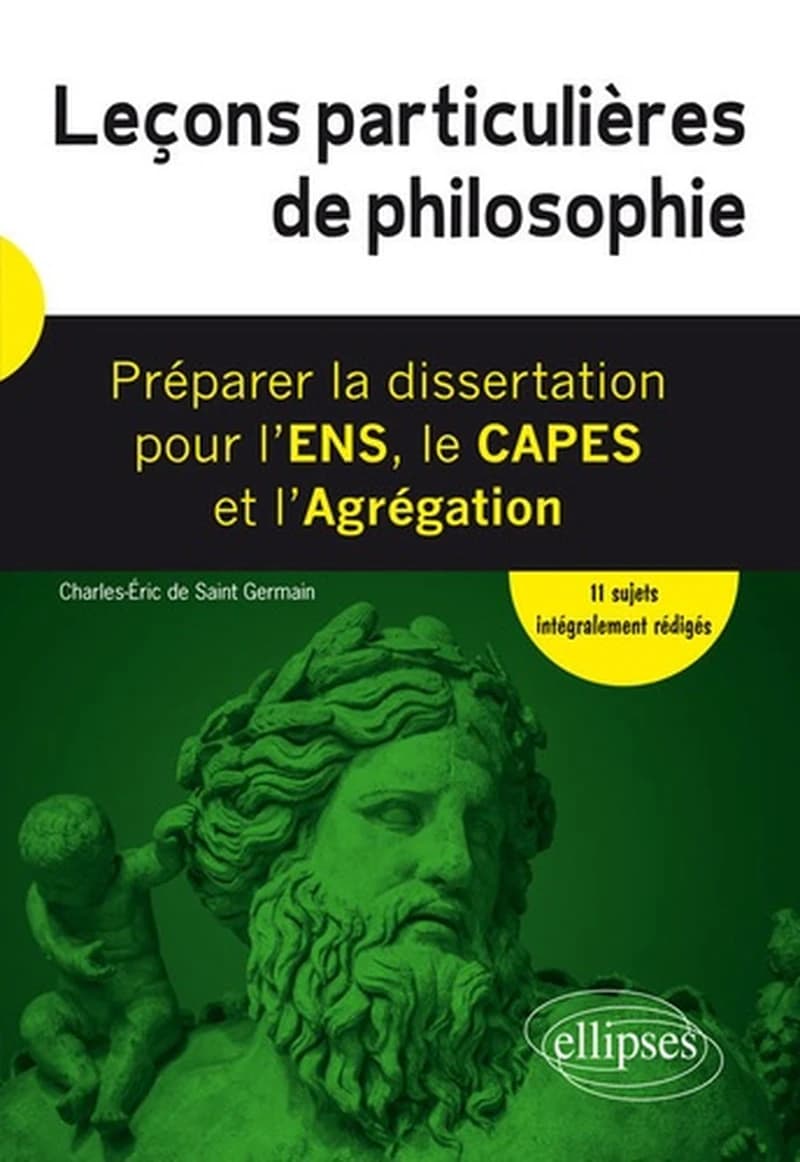 Leçons particulières de philosophie : préparer la dissertation pour l'ENS, le CAPES et l'agrégation, 11 sujets intégralement rédigés
