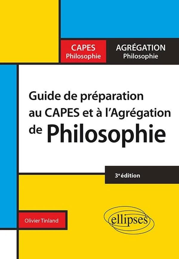 Guide de préparation au CAPES et à l'agrégation de philosophie (3e éd.) Olivier Tinland,...