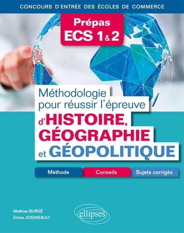 Méthodologie pour réussir l'épreuve d'histoire, géographie et géopolitique : méthodes, conseils et sujets corrigés : prépas ECS, concours d'entrée des écoles de commerce