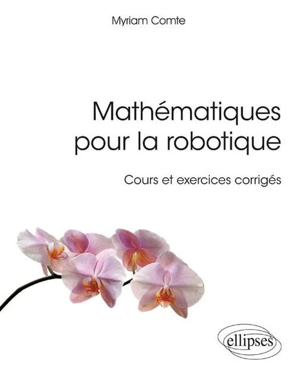 Mathématiques pour la robotique : cours et exercices corrigés