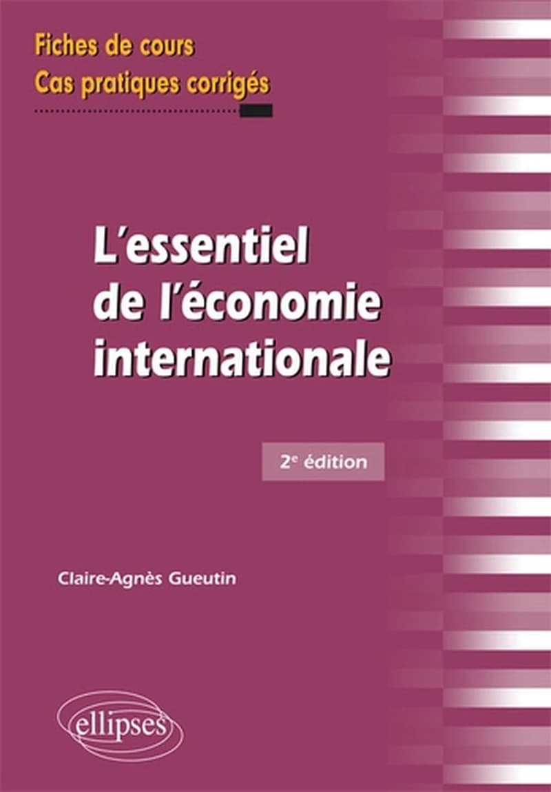L'essentiel de l'économie internationale : fiches de cours et cas pratiques corrigés (2e éd.) Claire-Agnès Gueutin