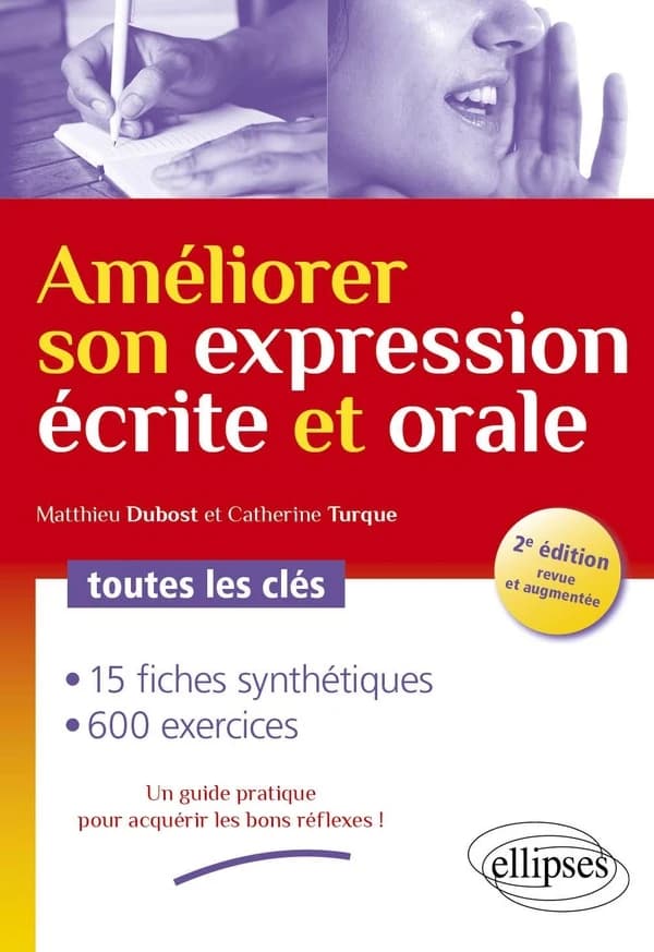 Améliorer son expression écrite et orale : les fiches pour acquérir les bons réflexes, 600 exercices corrigés pour s'entraîner ! (2e éd. revue et augmentée) Matthieu Dubost, Catherine Turque