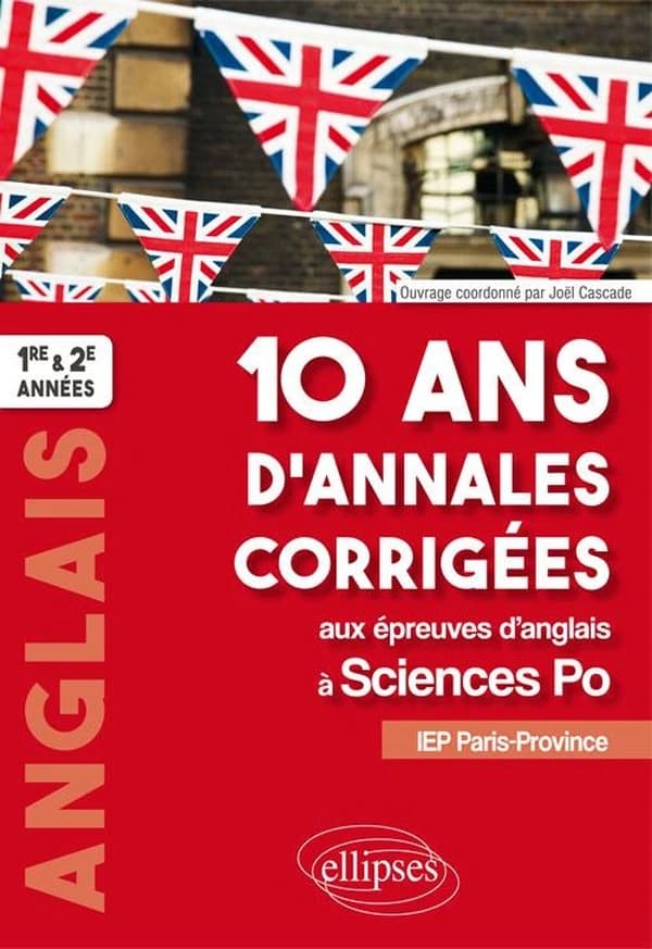 10 ans d'annales corrigées aux épreuves d'anglais à Sciences po : IEP Paris-Province, 1re et 2e années