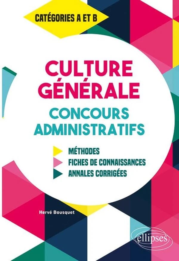 La culture générale au concours administratifs : méthodes, fiches de connaissances, annales corrigées : catégories A et B