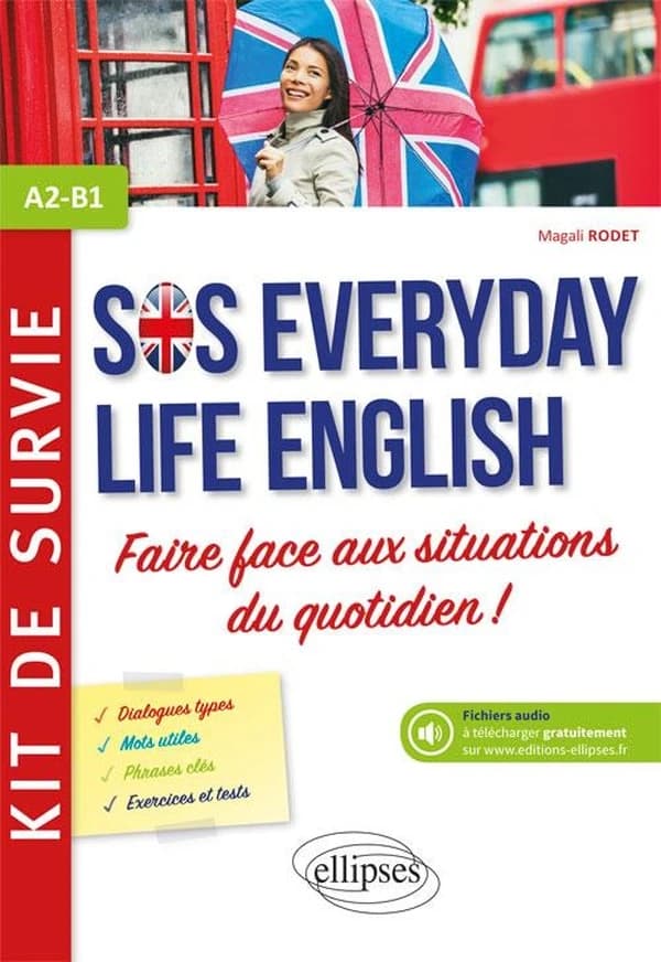 SOS everyday life English : anglais, A2-B1 : kit de survie pour faire face aux situations du quotidien !