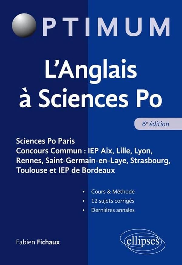 L'anglais à Sciences po : Sciences po Paris, concours commun IEP Aix, Lille, Lyon, Rennes, Saint-Germain-en-Laye, Strasbourg, Toulouse + IEP de Bordeaux, cours & méthode, 12 sujets corrigés : dernières annales (6 éd.) Fabien Fichaux,...