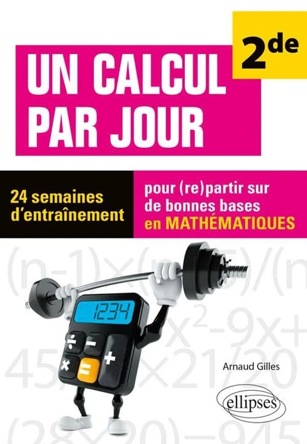 Un calcul par jour niveau ; 2de ; 24 semaines d'entraînement ; pour (re)partir sur de bonnes bases en mathématiques