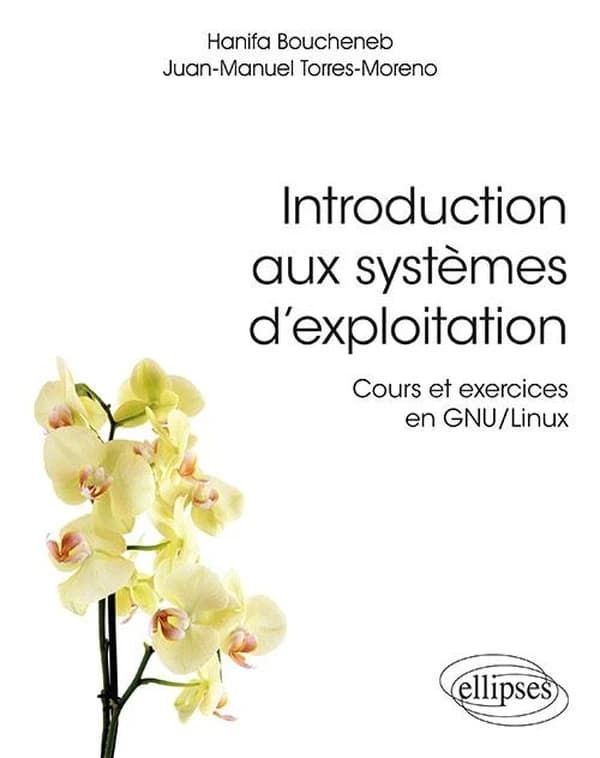 Introduction aux systèmes d'exploitation : cours et exercices en GNU-Linux