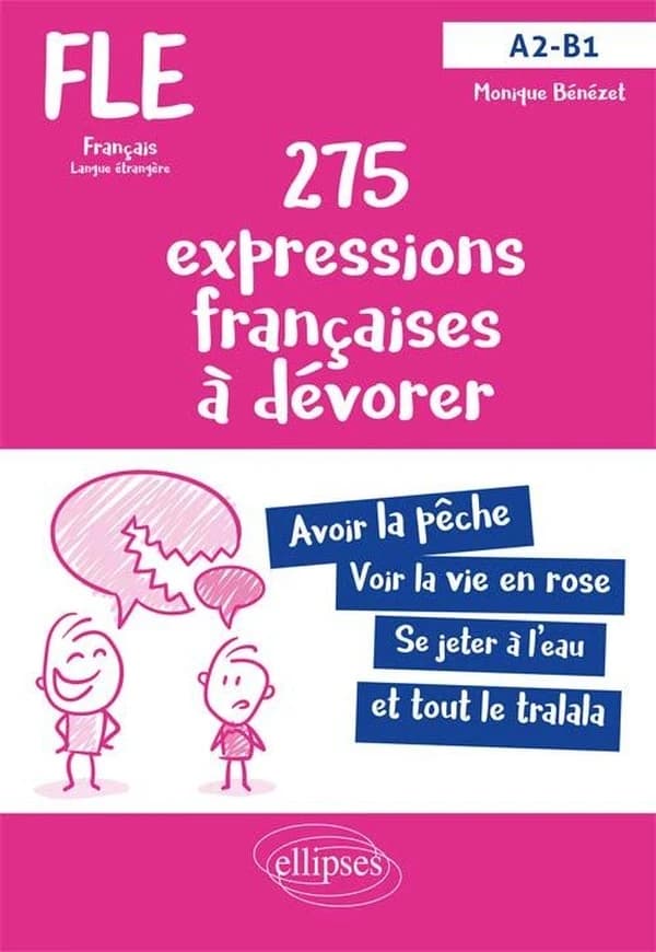 275 expressions françaises à dévorer : avec exercices corrigés : FLE, français langue étrangère : A2-B1