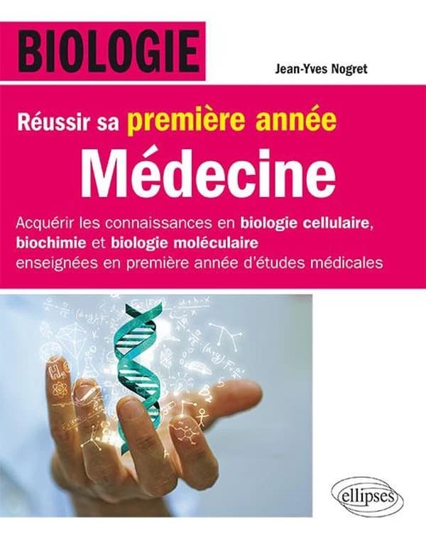 Biologie : réussir sa première année médecine : acquérir les connaissances en biologie cellulaire, biochimie et biologie moléculaire enseignées en première année d'études médicales