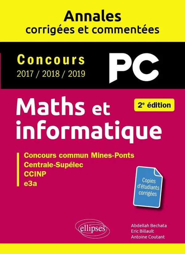 Maths et informatique : concours PC 2017, 2018, 2019 : concours commun Mines-Ponts, Centrale-Supélec, CCINP, e3a (2e éd.) Abdellah Bechata,... Eric Billault,... Antoine Coutant,...